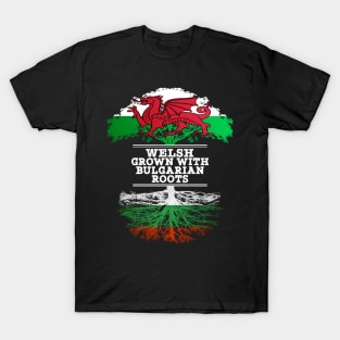 Welsh Grown With Bulgarian Roots - Gift for Bulgarian With Roots From Bulgaria T-Shirt